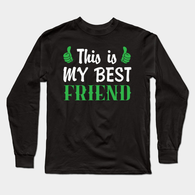 This Is My best Friend Typographic Design Best Friend Long Sleeve T